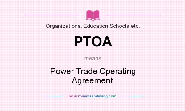 What does PTOA mean? It stands for Power Trade Operating Agreement