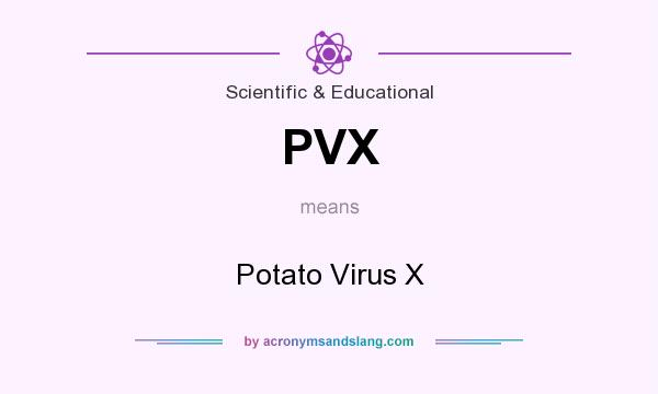 What does PVX mean? It stands for Potato Virus X