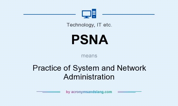 What does PSNA mean? It stands for Practice of System and Network Administration
