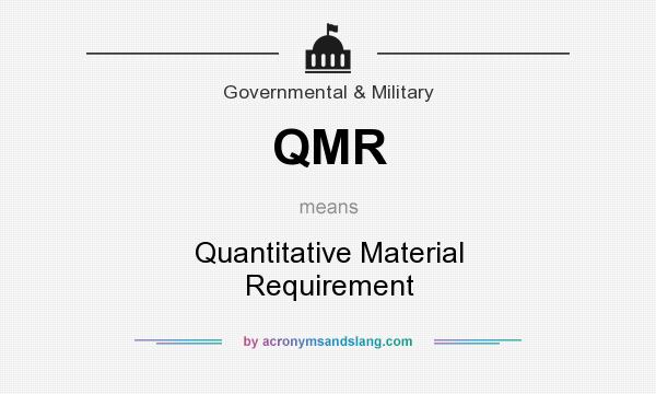 What does QMR mean? It stands for Quantitative Material Requirement