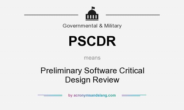 What does PSCDR mean? It stands for Preliminary Software Critical Design Review
