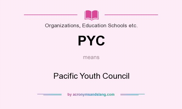 What does PYC mean? It stands for Pacific Youth Council