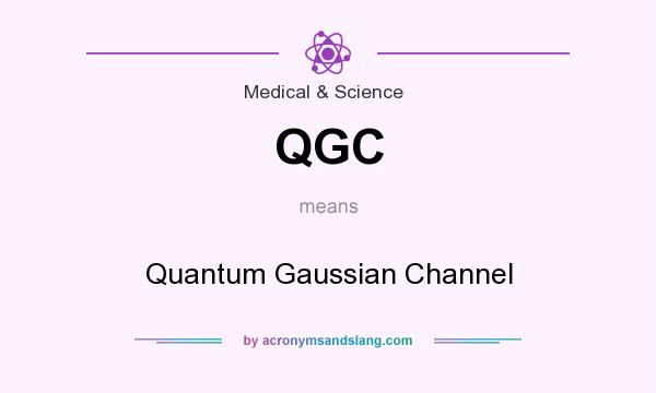 What does QGC mean? It stands for Quantum Gaussian Channel