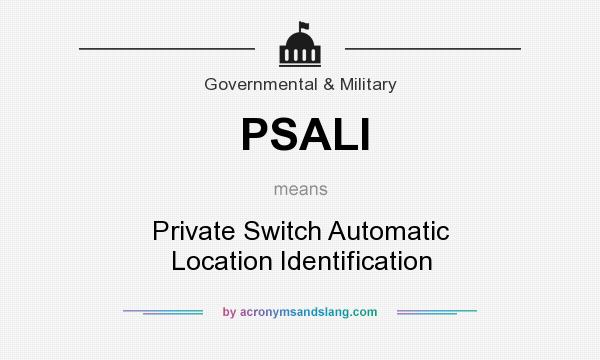 What does PSALI mean? It stands for Private Switch Automatic Location Identification