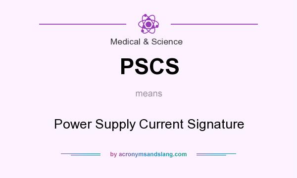 What does PSCS mean? It stands for Power Supply Current Signature