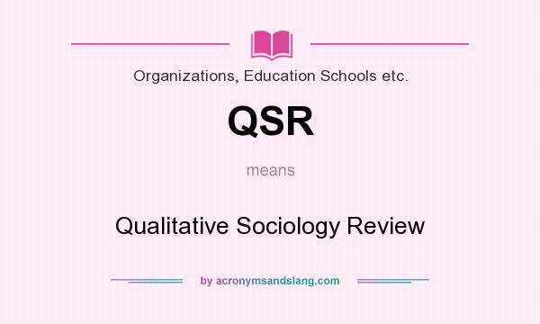 What does QSR mean? It stands for Qualitative Sociology Review