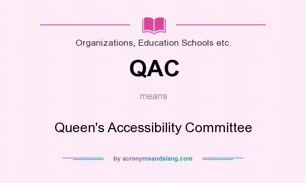 What does QAC mean? It stands for Queen`s Accessibility Committee