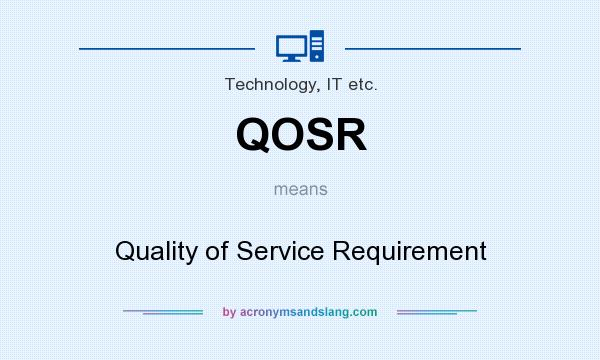 What does QOSR mean? It stands for Quality of Service Requirement
