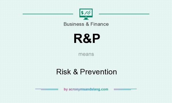 What does R&P mean? It stands for Risk & Prevention