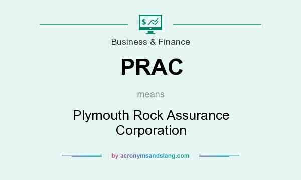 What does PRAC mean? It stands for Plymouth Rock Assurance Corporation