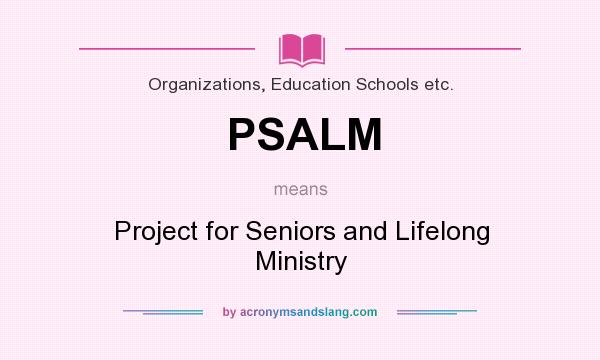 What does PSALM mean? It stands for Project for Seniors and Lifelong Ministry