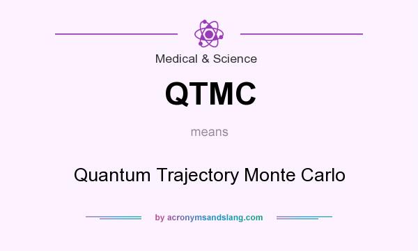 What does QTMC mean? It stands for Quantum Trajectory Monte Carlo