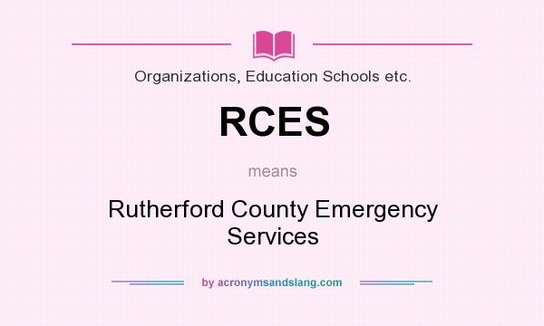 What does RCES mean? It stands for Rutherford County Emergency Services