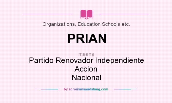 What does PRIAN mean? It stands for Partido Renovador Independiente Accion Nacional