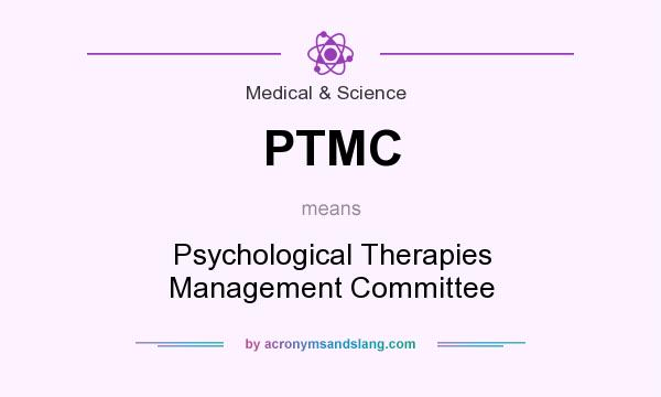 What does PTMC mean? It stands for Psychological Therapies Management Committee