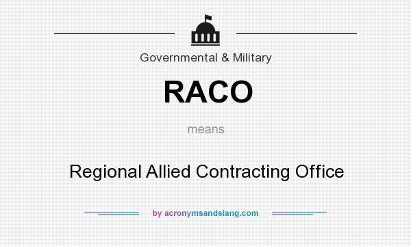 What does RACO mean? It stands for Regional Allied Contracting Office