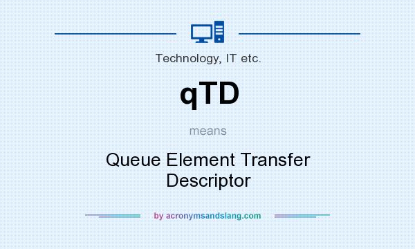 What does qTD mean? It stands for Queue Element Transfer Descriptor
