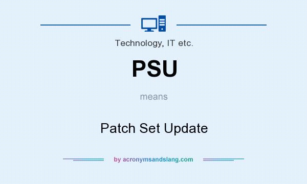 What does PSU mean? It stands for Patch Set Update