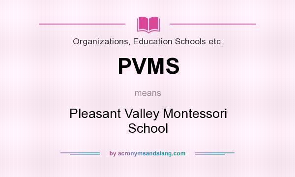 What does PVMS mean? It stands for Pleasant Valley Montessori School