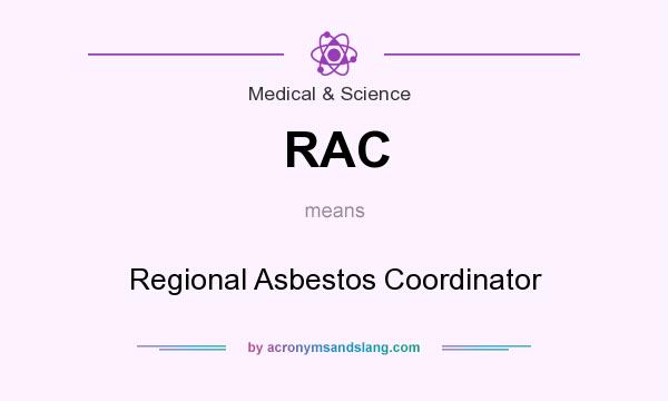 What does RAC mean? It stands for Regional Asbestos Coordinator