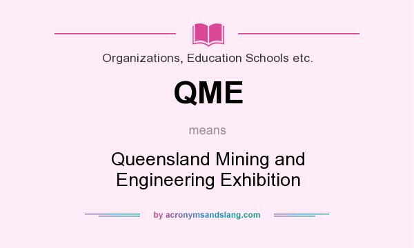 What does QME mean? It stands for Queensland Mining and Engineering Exhibition