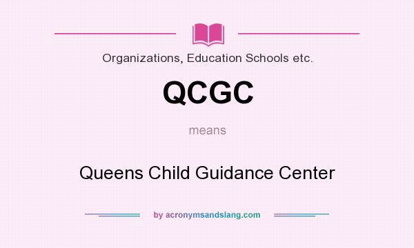 What does QCGC mean? It stands for Queens Child Guidance Center