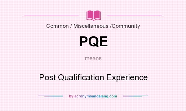 What does PQE mean? It stands for Post Qualification Experience