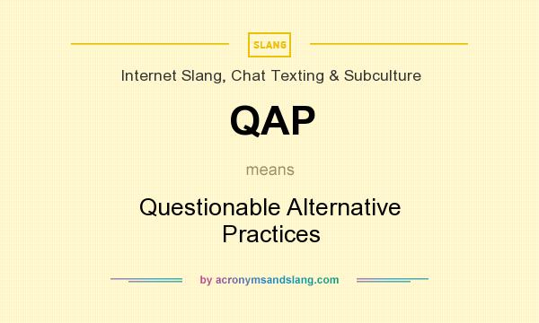 What does QAP mean? It stands for Questionable Alternative Practices