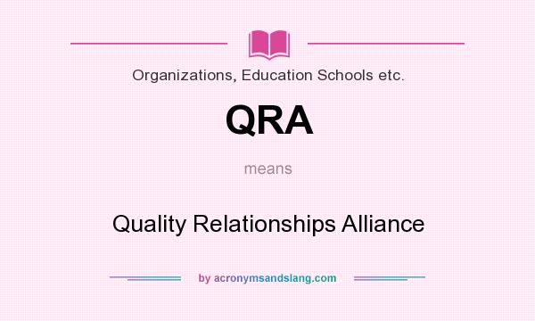 What does QRA mean? It stands for Quality Relationships Alliance