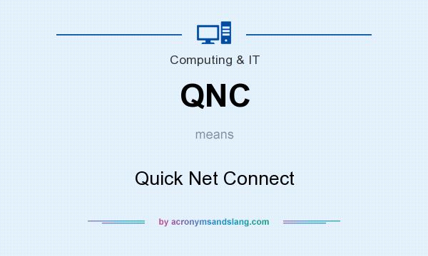 What does QNC mean? It stands for Quick Net Connect