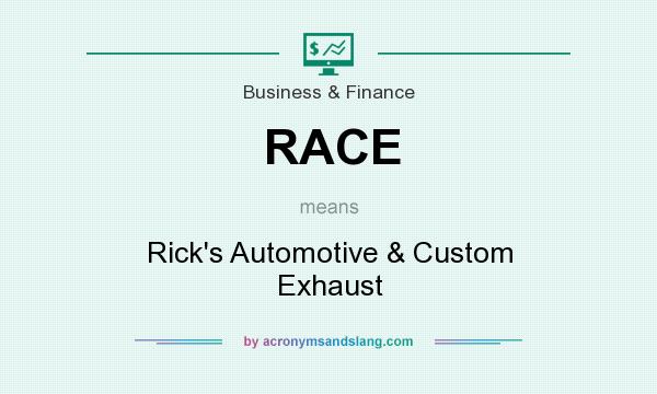 What does RACE mean? It stands for Rick`s Automotive & Custom Exhaust