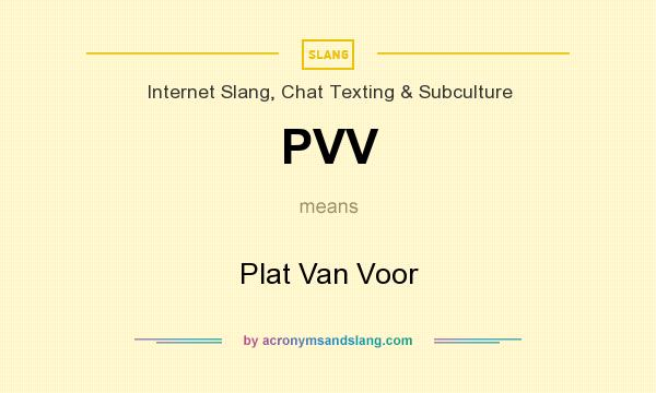 What does PVV mean? It stands for Plat Van Voor