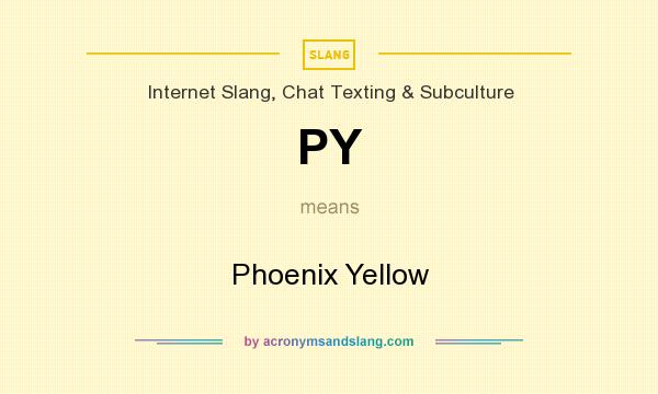 What does PY mean? It stands for Phoenix Yellow