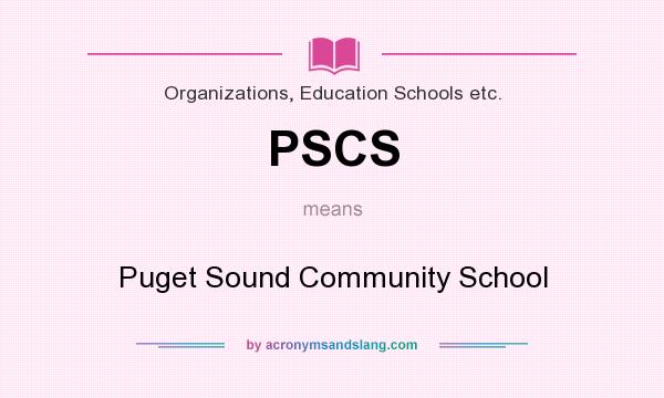 What does PSCS mean? It stands for Puget Sound Community School