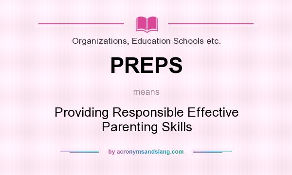 What does PREPS mean? It stands for Providing Responsible Effective Parenting Skills