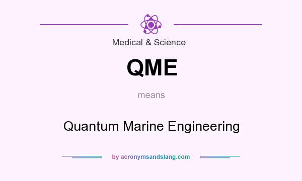 What does QME mean? It stands for Quantum Marine Engineering
