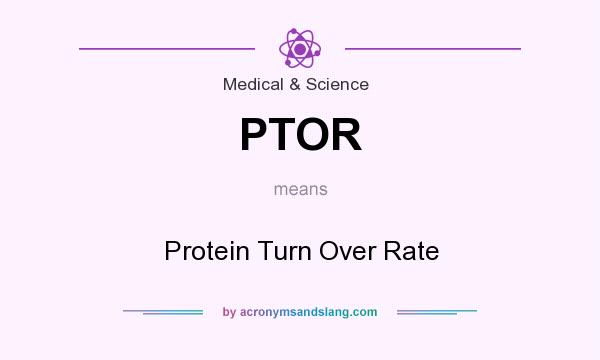 What does PTOR mean? It stands for Protein Turn Over Rate