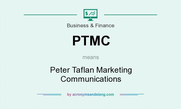 What does PTMC mean? It stands for Peter Taflan Marketing Communications