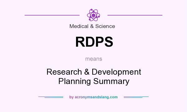What does RDPS mean? It stands for Research & Development Planning Summary