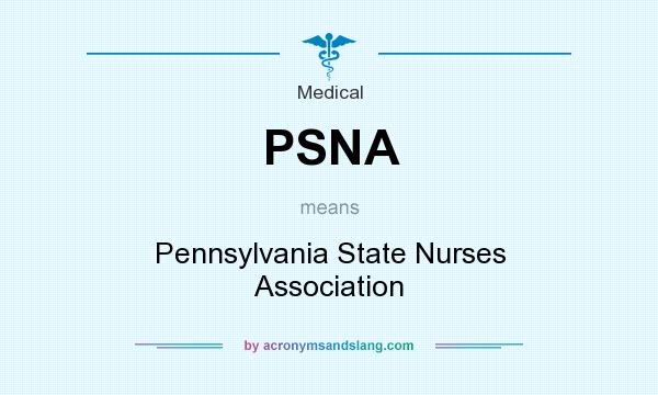 What does PSNA mean? It stands for Pennsylvania State Nurses Association