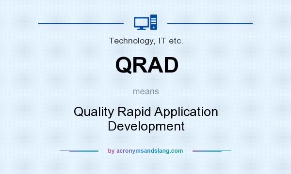 What does QRAD mean? It stands for Quality Rapid Application Development