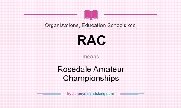 What does RAC mean? It stands for Rosedale Amateur Championships