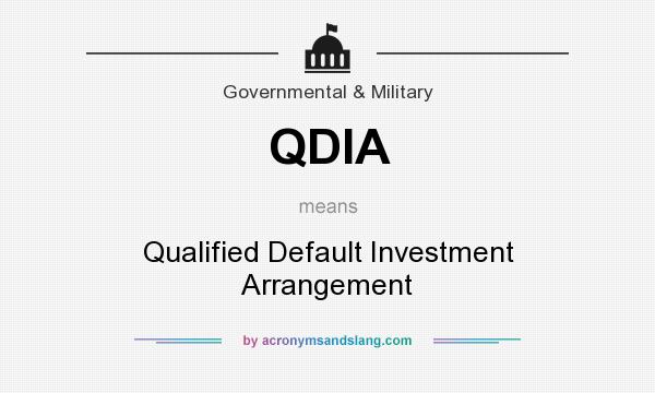 What does QDIA mean? It stands for Qualified Default Investment Arrangement