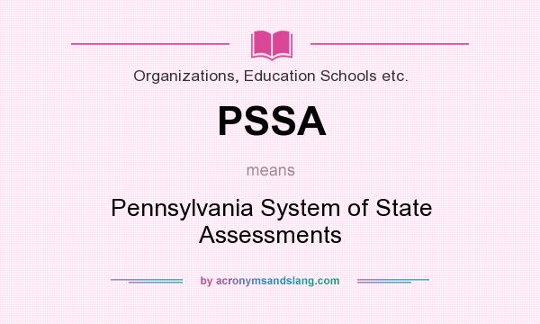 What does PSSA mean? It stands for Pennsylvania System of State Assessments