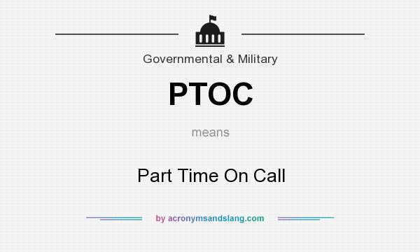 What does PTOC mean? It stands for Part Time On Call