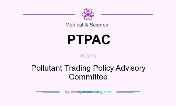 What does PTPAC mean? It stands for Pollutant Trading Policy Advisory Committee