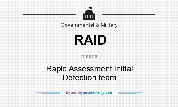 What does RAID mean? It stands for Rapid Assessment Initial Detection team