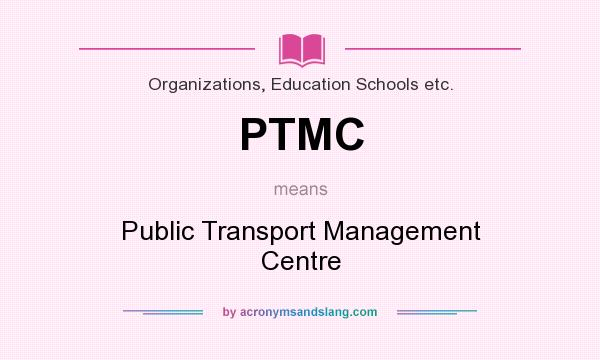 What does PTMC mean? It stands for Public Transport Management Centre