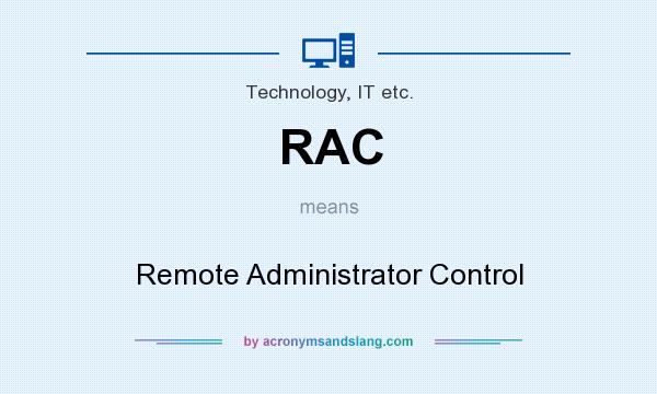 What does RAC mean? It stands for Remote Administrator Control