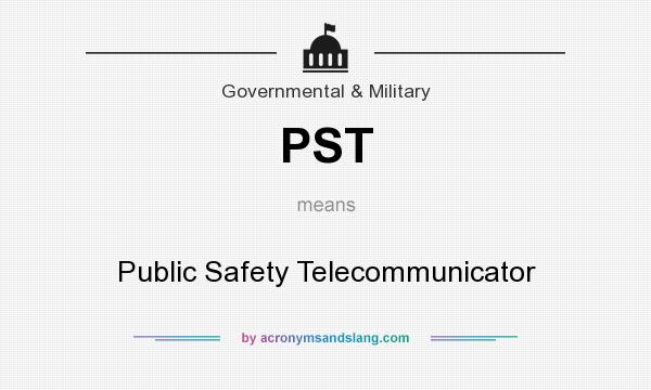 What does PST mean? It stands for Public Safety Telecommunicator